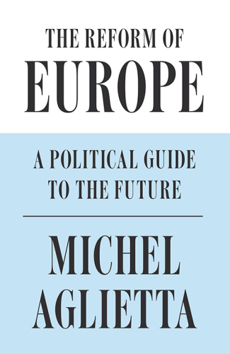 The Reform of Europe: A Political Guide to the Future