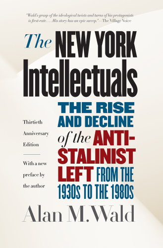 The New York Intellectuals, Thirtieth Anniversary Edition: The Rise and Decline of the Anti-Stalinist Left from the 1930s to the 1980s