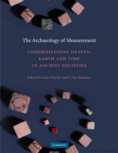 The Archaeology of Measurement: Comprehending Heaven, Earth and Time in Ancient Societies