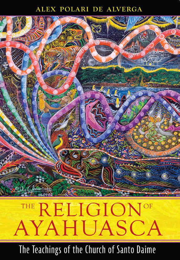 The Religion of Ayahuasca: The Teachings of the Church of Santo Daime