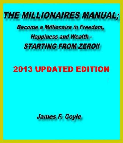 THE MILLIONAIRES MANUAL:Become a millionaire in freedom, happiness and wealth, STARTING FROM ZERO!