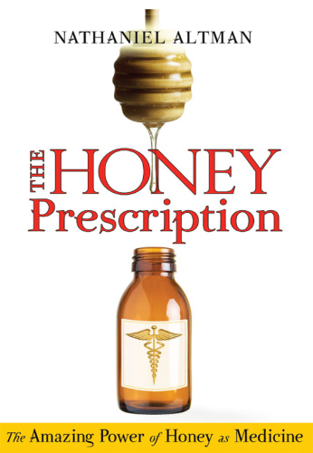 The Honey Prescription: The Amazing Power of Honey as Medicine