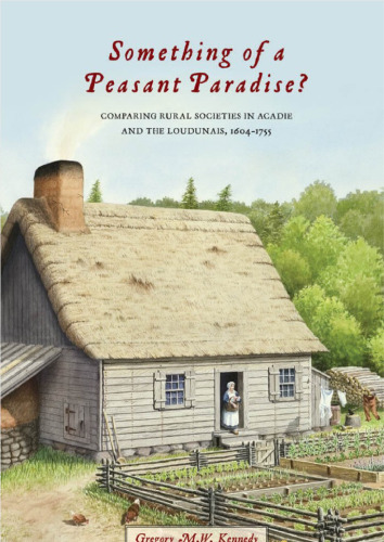 Something of a Peasant Paradise?: Comparing Rural Societies in Acadie and the Loudunais, 1604-1755