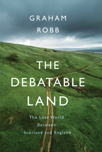 The Debatable Land: The Lost World Between Scotland and England