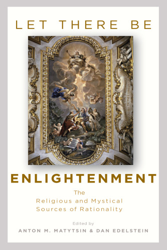 Let There Be Enlightenment: The Religious and Mystical Sources of Rationality