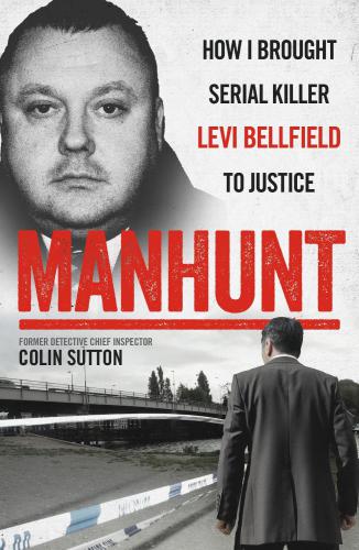 Manhunt: How I Brought Serial Killer Levi Bellfield To Justice