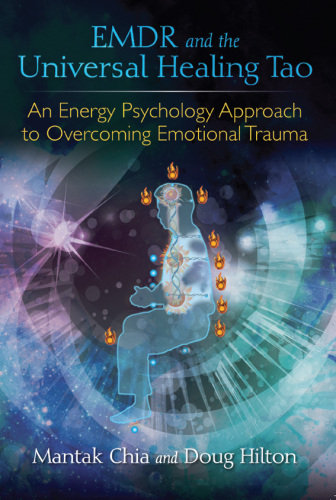 EMDR and the Universal Healing Tao: An Energy Psychology Approach to Overcoming Emotional Trauma