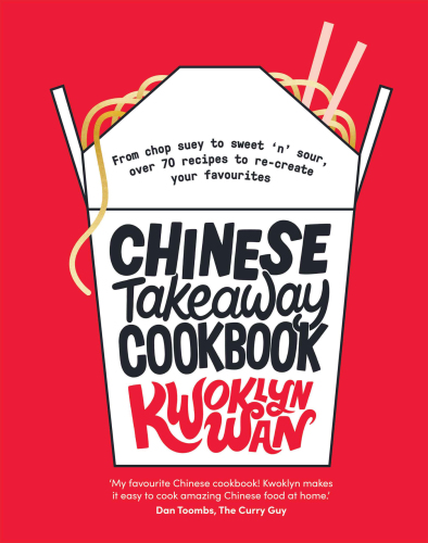 Chinese Takeaway Cookbook: From chop suey to sweet ’n’ sour, over 70 recipes to re-create your favourites