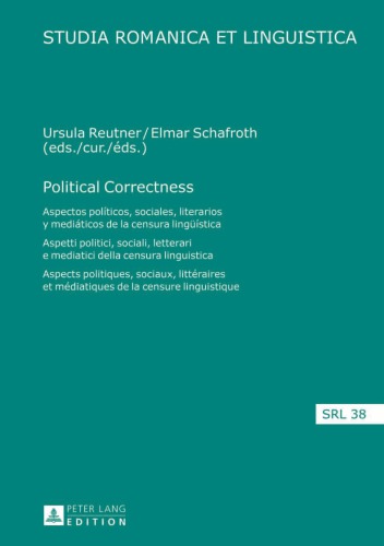 Political correctness: aspectos políticos, sociales, literarios y mediáticos de la censura lingüística = aspetti politici, sociali, el tterari e mediatici della censura linguistica = aspects politiques, sociaux, littéraires et médiatiques de la censure linguistique