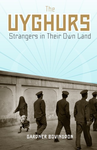 The Uyghurs: Strangers in Their Own Land