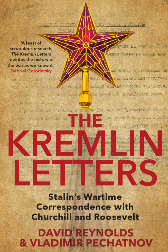 The Kremlin Letters: Stalin’s Wartime Correspondence with Churchill and Roosevelt