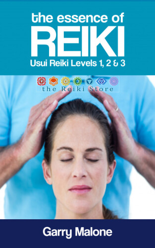 The Essence of Reiki - Combined Usui Reiki Level 1, 2 and 3 Manual: The complete guide to all Three Degrees of the Usui Method of Natural Healing