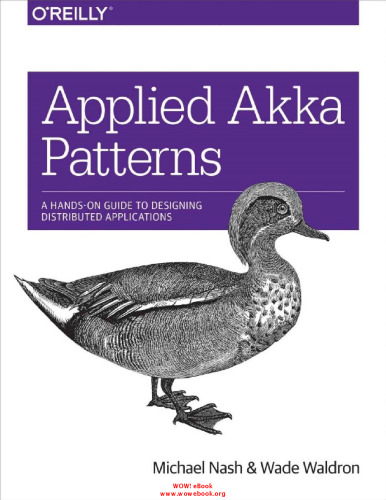 Applied Akka Patterns: A Hands-On Guide to Designing Distributed Applications