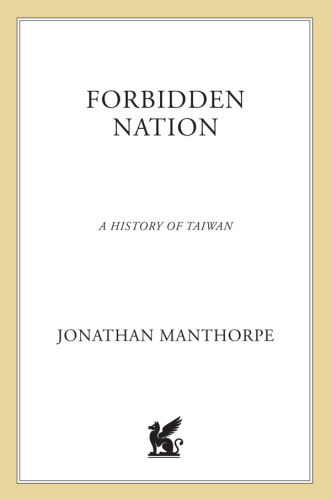 Forbidden Nation: A History of Taiwan