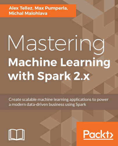 Mastering Machine Learning with Spark 2.x: Harness the potential of machine learning, through spark