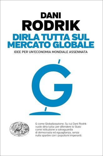 Dirla tutta sul mercato globale. Idee per un’economia mondiale assennata