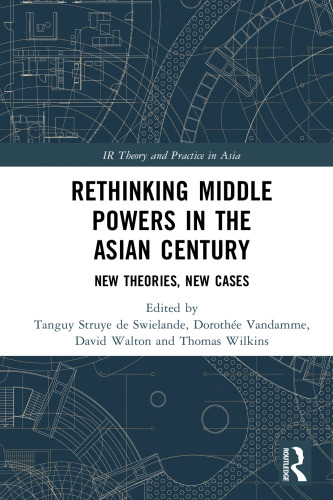 Rethinking middle powers in the Asian century : new theories, new cases