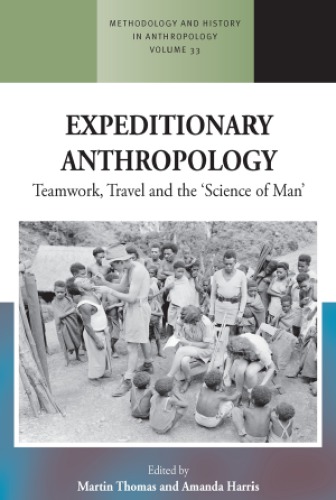 Expeditionary Anthropology: Teamwork, Travel and the ’’Science of Man’’