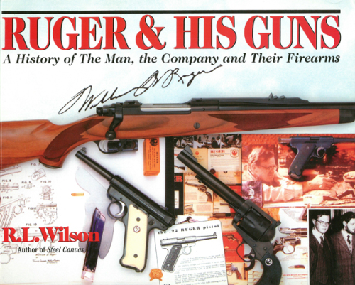 Ruger & His Guns: A History of the Man, the Company and Their Firearms