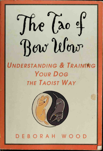 The Tao of Bow Wow: Understanding and Training Your Dog the Taoist Way