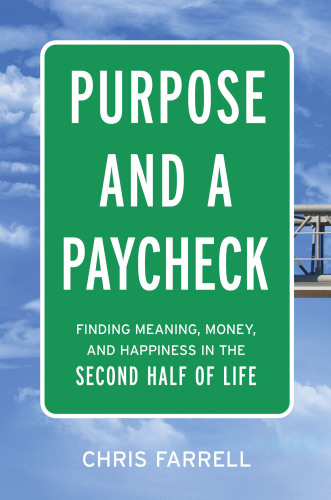 Purpose and a Paycheck: Finding Meaning, Money, and Happiness in the Second Half of Life