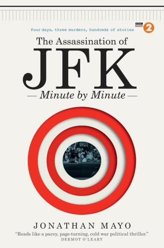 The Assassination of JFK: Minute by Minute