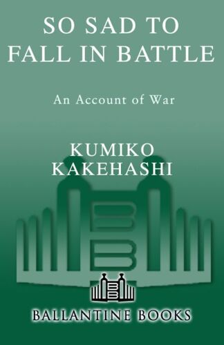 So Sad to Fall in Battle: An Account of War Based on General Tadamichi Kuribayashi’s Letters from Iwo Jima