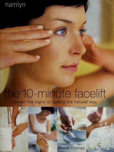 The 10-Minute Facelift: Lessen the Signs of Ageing The Natural Way