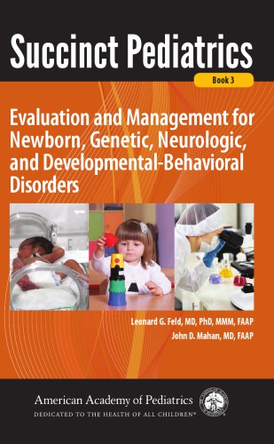 Succinct Pediatrics: Evaluation and Management for Newborn, Genetic, Neurologic, and Developmental-Behavioral Disorders