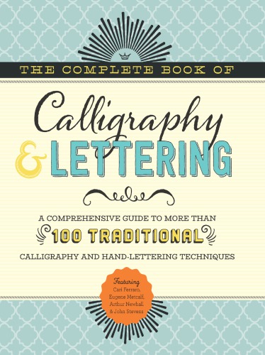 The Complete Book of Calligraphy & Lettering: A Comprehensive Guide to More Than 100 Traditional Calligraphy and Hand-Lettering Techniques