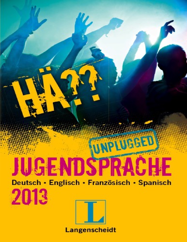 Hä?? Jugendsprache unplugged 2013: Deutsch Englisch Spanisch Französisch