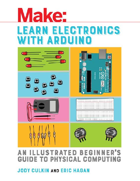 Learn Electronics With Arduino: An Illustrated Beginner’s Guide to Physical Computing (Make: Technology on Your Time)