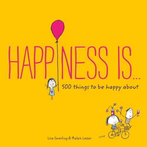 Happiness Is . . . 500 Things to Be Happy About