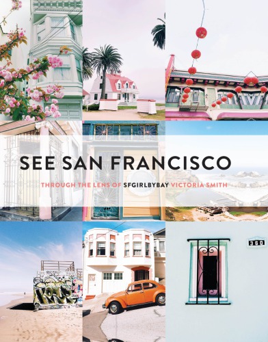 See San Francisco: Through the Lens of SFGirlbyBay