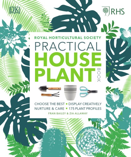 RHS Practical House Plant Book: Choose the Best, Display Creatively, Nurture and Care, 175 Plant Profiles