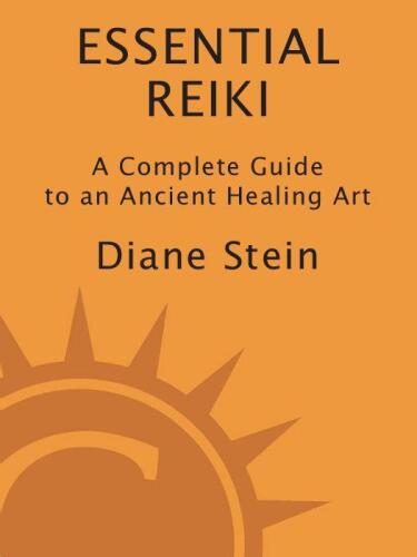 Essential Reiki: A Complete Guide to an Ancient Healing Art