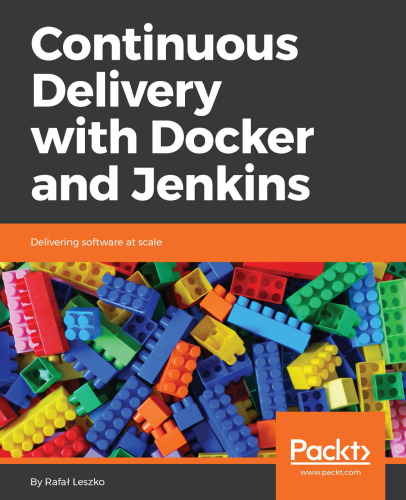 Continuous Delivery with Docker and Jenkins: Delivering software at scale