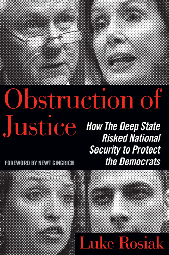 Obstruction of Justice: How the Deep State Risked National Security to Protect the Democrats