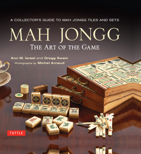 Mah Jongg: The Art of the Game: A Collector’s Guide to Mah Jongg Tiles and Sets