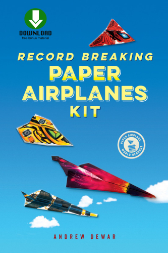 Record Breaking Paper Airplanes Ebook: Make Paper Airplanes Based on the Fastest, Longest-Flying Planes in the World!