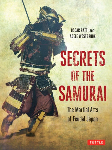 Secrets of the Samurai: The Martial Arts of Feudal Japan