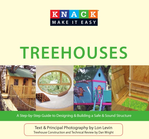 Knack Treehouses: A Step-by-Step Guide to Designing & Building a Safe & Sound Structure