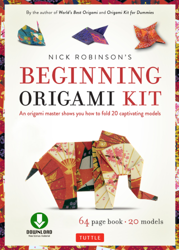 Nick Robinson’s Beginning Origami Kit: An Origami Master Shows You How to Fold 20 Captivating Models