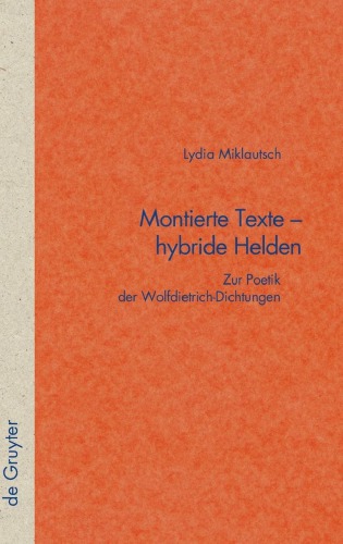 Montierte Texte - hybride Helden: Zur Poetik der Wolfdietrich-Dichtungen