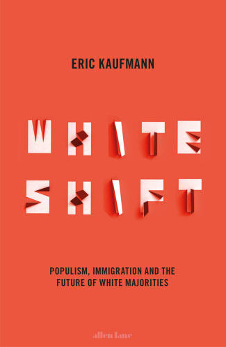 Whiteshift: Populism, Immigration and the Future of White Majorities