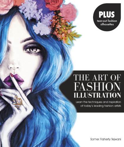 The Art of Fashion Illustration: Learn the Techniques and Inspirations of Today’s Leading Fashion Artists