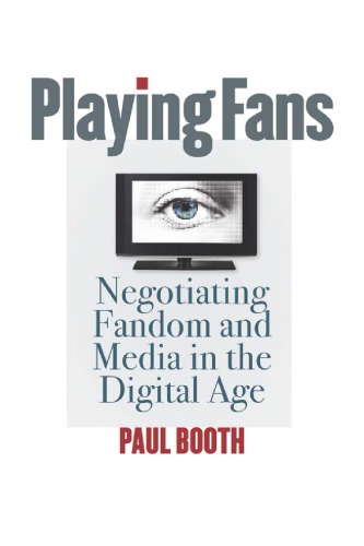 Playing Fans: Negotiating Fandom and Media in the Digital Age