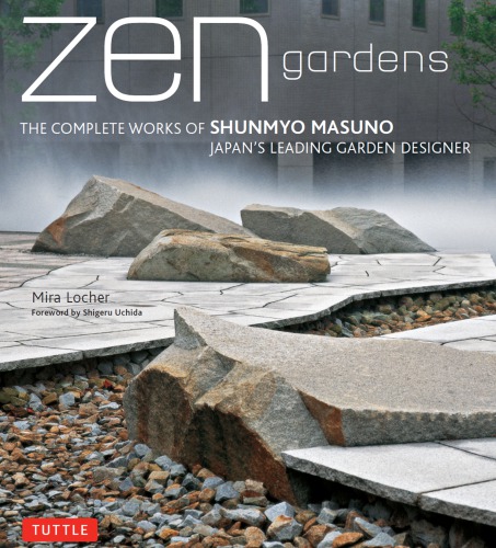 Zen Gardens: The Complete Works of Shunmyo Masuno, Japan’s Leading Garden Designer