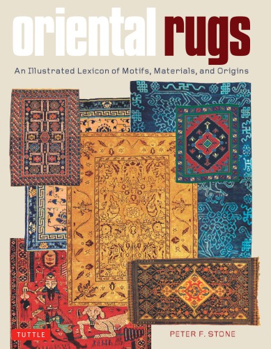 Oriental Rugs: An Illustrated Lexicon of Motifs, Materials, and Origins