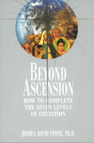 Beyond Ascension: How to Complete the Seven Levels of Initiation